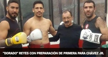 Dorado Reyes con preparación de primera para Chávez Jr.
